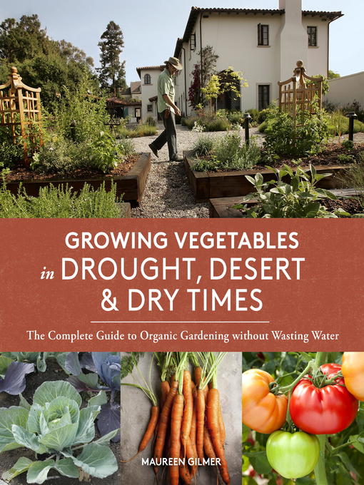 Title details for Growing Vegetables in Drought, Desert & Dry Times by Maureen Gilmer - Available